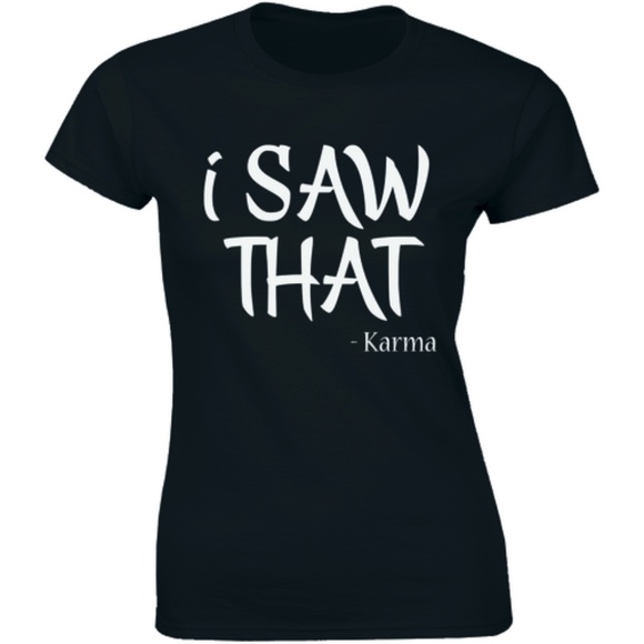 Half It Tops - I Saw That Karma Shirt Funny Joke Women's T-shirt